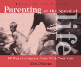 Parenting at the Speed of Life : 60 Ways to Capture Time With Your Kids [Click for larger image]