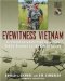 Eyewitness Vietnam : Firsthand Accounts From Operation Rolling Thunder To The Fall Of Saigon cover
