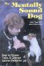 The Mentally Sound Dog : How to Shape, Train and Change Canine Behavior cover