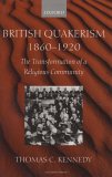 British Quakerism, 1860-1920 : The Transformation of a Religious Community [Click for larger image]