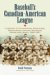 Baseball's Canadian-american League : A History of Its Inception, Franchises, Participants, Locales, Statistics, Demise And Legacy, 1936v1951 cover