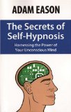The Secrets of Self Hypnosis : Harnessing the Power of the Unconscious Mind [Click for larger image]