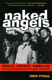 Naked Angels : Kerouac, Ginsberg, Burroughs [Click for larger image]