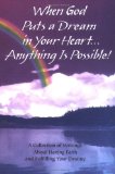 When God Puts a Dream in Your Heart...anything Is Possible : A Collection of Writings About Having Faith And Fulfilling Your Destiny [Click for larger image]