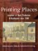 Printing Places : Locations of Book Production & Distribution Since 1500 cover