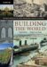 Building the World : An Encyclopedia of the Great Engineering Projects in History cover