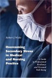 Overcoming Secondary Stress In Medical And Nursing Practice : A Guide To Professional Resilien and Personal Well-Being [Click for larger image]