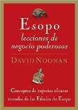 Esopo, Lecciones De Negocios Poderosas/powerfulbusiness Lessons from Aesop And America's Best Leaders : Conceptos De Negocios Eficaces Tomados De Las Fabulas De Esopo/concepts of Effective Businesses Taken from the Fables of Aesop [Click for larger image]