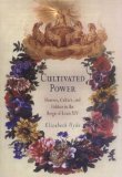 Cultivated Power : Flowers, Culture, And Politics In The Reign Of Louis XIV [Click for larger image]
