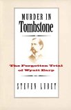 Murder in Tombstone : The Forgotten Trial of Wyatt Earp [Click for larger image]