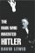 The Man Who Invented Hitler: The Making of the Fuhrer