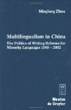 Multilingualism in China : The Politics of Writing Reforms for Minority Languages, 1949-2002 [Click for larger image]