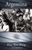 Argentina : What Went Wrong [Click for larger image]