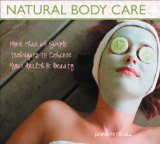 Natural Body Care : More Than 60 Simple Techniques to Enhance Your Health & Beauty [Click for larger image]