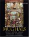 The Empire of the Great Mughals: History, Art, and Culture