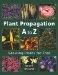Plant Propagation A to Z : Growing Plants for Free cover