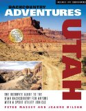 Backcountry Adventures Utah : The Ultimate Guide to the Utah Backcountry for Anyone with a Sport Utility Vehicle [Click for larger image]