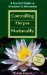 Controlling Herpes Naturally : A Practical Guide to Treatment & Prevention cover