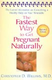 The Fastest Way to Get Pregnant Naturally : The Latest Information on Conceiving a Healthy Baby on Your Timetable [Click for larger image]