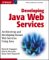 Developing Java Web Services: Architecting and Developing Secure Web Services Using Java