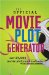 The Official Movie Plot Generator : 27,000 Hilarious Movie Plot Combinations cover