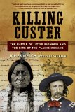 Killing Custer : The Battle of Little Bighorn And the Fate of the Plains Indians [Click for larger image]