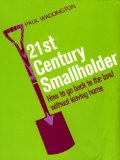 21st-century Smallholder : From Window Boxes to Allotments How to Go Back to the Land Without Leaving Home [Click for larger image]