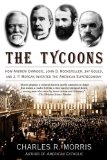 The Tycoons : How Andrew Carnegie, John D. Rockefeller, Jay Gould, And J. P. Morgan Invented the American Supereconomy [Click for larger image]