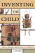  Inventing the Child: Culture, Ideology, And The Story Of Childhood