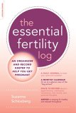 The Essential Fertility Log : An Organizer and Record-Keeper to Help You Get Pregnant [Click for larger image]