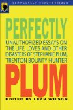 Perfectly Plum : Unauthorized Essays On the Life, Loves And Other Disasters of Stephanie Plum, Trenton Bounty Hunter [Click for larger image]