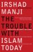 The Trouble with Islam Today : A Wake-up Call for Honesty and Change cover
