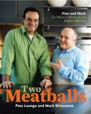 Two Meatballs : Pino And Mark Go Mano a Mano in the Italian Kitchen [Click for larger image]