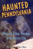 Haunted Pennsylvania : Ghosts And Strange Phenomena of the Keystone State [Click for larger image]