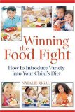 Winning the Food Fight : How To Introduce Variety into Your Child's Diet [Click for larger image]