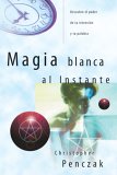 Magia Blanca Al Instante/ Instant Magick : Descubre El Poder De Tu Intencion Y Tu Palabra / Ancient Wisdom, Modern Spellcraft [Click for larger image]