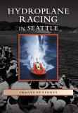 Hydroplane Racing in Seattle [Click for larger image]