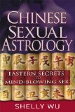 Chinese Sexual Astrology : Eastern Secrets to Mind-Blowing Sex [Click for larger image]