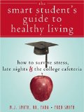 The Smart Student's Guide to Healthy Living : How to Survive Stress, Late Nights & the College Cafeteria [Click for larger image]