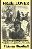 Free Lover : Sex, Marriage And Eugenics in the Early Speeches of Victoria Woodhull [Click for larger image]