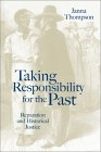 Taking Responsibility for the Past : Reparation and Historical Injustice [Click for larger image]