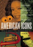 American Icons : An Encyclopedia of the People, Places, and Things That Have Shaped Our Culture [Click for larger image]