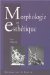 Morphologie Et Esthetique : La Forme Et Le Sens Chez Goethe, Lessing, Levi-Strauss, Kant, Valery, Husserl, Eco, Proust, Stendhal cover