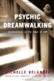 Psychic Dreamwalking : Explorations at the Edge of Self [Click for larger image]