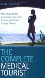 The Complete Medical Tourist : Your Guide to Inexpensive And Safe Cosmetic And Medical Surgery Abroad [Click for larger image]
