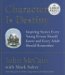  Character Is Destiny: Inspiring Stories Every Young Person Should Know And Every Adult Should Remember
