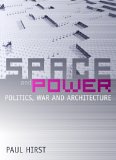 Space And Power : Politics, War and Architecture [Click for larger image]