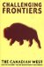 Challenging Frontiers : The Canadian West cover