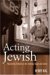  Acting Jewish: Negotiating Ethnicity on the American Stage & Screen