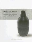 Only an Artist : Adelaide Alsop Robineau American Studio Potter [Click for larger image]